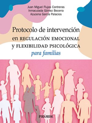 cover image of Protocolo de intervención en regulación emocional y flexibilidad psicológica para familias